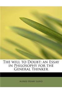 The Will to Doubt; An Essay in Philosophy for the General Thinker