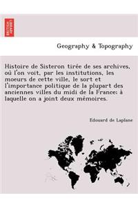 Histoire de Sisteron tirée de ses archives, où l'on voit, par les institutions, les moeurs de cette ville, le sort et l'importance politique de la plupart des anciennes villes du midi de la France; à laquelle on a joint deux me