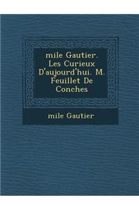 �mile Gautier. Les Curieux D'aujourd'hui. M. Feuillet De Conches