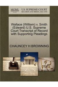 Wallace (William) V. Smith (Edward) U.S. Supreme Court Transcript of Record with Supporting Pleadings