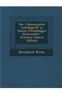 Der Johanneische Lehrbegriff in Seinen Grundzugen Untersucht