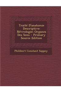 Traite D'Anatomie Descriptive: Nevrologie; Organes Des Sens
