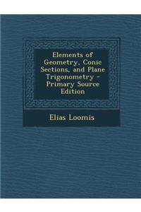 Elements of Geometry, Conic Sections, and Plane Trigonometry