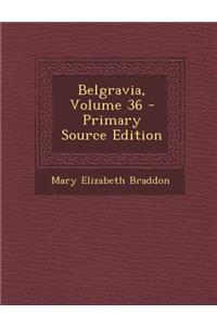 Belgravia, Volume 36