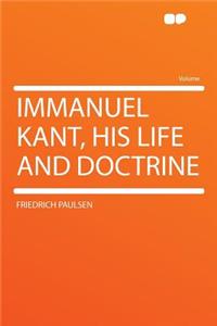 Immanuel Kant, His Life and Doctrine