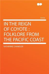 In the Reign of Coyote: Folklore from the Pacific Coast