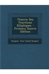 Theorie Des Fonctions Elliptiques - Primary Source Edition