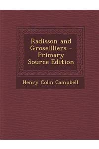 Radisson and Groseilliers - Primary Source Edition