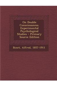 On Double Consciousness. Experimental Psychological Studies