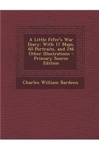 A Little Fifer's War Diary: With 17 Maps, 60 Portraits, and 246 Other Illustrations - Primary Source Edition