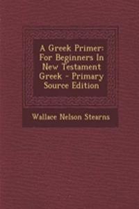 A Greek Primer: For Beginners in New Testament Greek