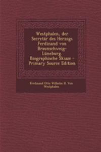 Westphalen, Der Secretar Des Herzogs Ferdinand Von Braunschweig-Luneburg. Biographische Skizze