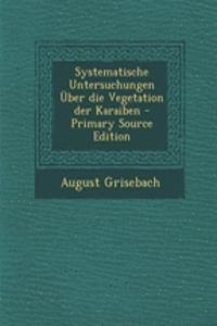 Systematische Untersuchungen Uber Die Vegetation Der Karaiben - Primary Source Edition
