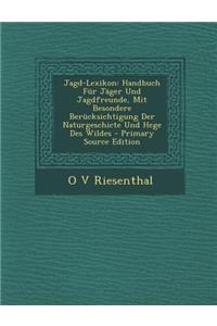 Jagd-Lexikon: Handbuch Fur Jager Und Jagdfreunde, Mit Besondere Berucksichtigung Der Naturgeschicte Und Hege Des Wildes
