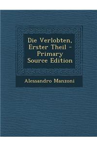 Die Verlobten, Erster Theil - Primary Source Edition
