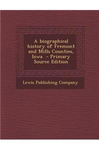 A Biographical History of Fremont and Mills Counties, Iowa - Primary Source Edition