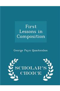 First Lessons in Composition - Scholar's Choice Edition