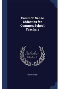 Common Sense Didactics for Common School Teachers