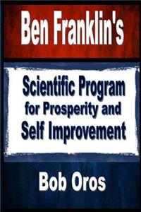 Ben Franklin's Scientific Program for Prosperity and Self Improvement