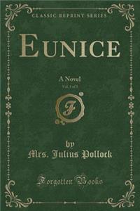 Eunice, Vol. 1 of 3: A Novel (Classic Reprint)