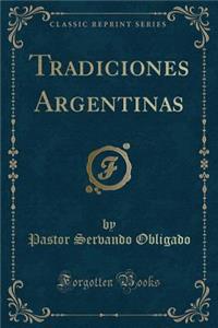 Tradiciones Argentinas (Classic Reprint)