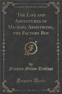 The Life and Adventures of Michael Armstrong, the Factory Boy, Vol. 1 (Classic Reprint)