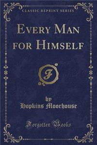 Every Man for Himself (Classic Reprint)