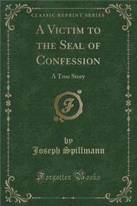 A Victim to the Seal of Confession