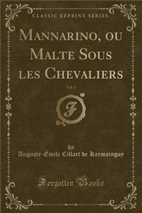 Mannarino, Ou Malte Sous Les Chevaliers, Vol. 1 (Classic Reprint)