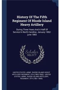 History Of The Fifth Regiment Of Rhode Island Heavy Artillery