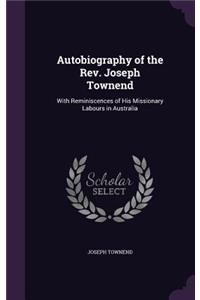 Autobiography of the Rev. Joseph Townend