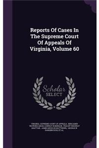 Reports of Cases in the Supreme Court of Appeals of Virginia, Volume 60