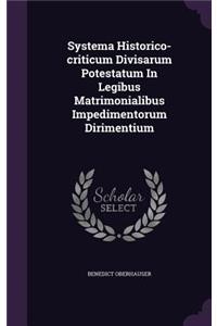 Systema Historico-criticum Divisarum Potestatum In Legibus Matrimonialibus Impedimentorum Dirimentium