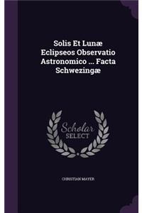 Solis Et Lunæ Eclipseos Observatio Astronomico ... Facta Schwezingæ