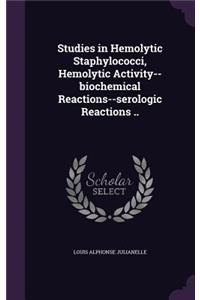 Studies in Hemolytic Staphylococci, Hemolytic Activity--biochemical Reactions--serologic Reactions ..
