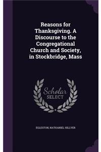 Reasons for Thanksgiving. a Discourse to the Congregational Church and Society, in Stockbridge, Mass