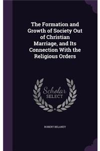 Formation and Growth of Society Out of Christian Marriage, and Its Connection With the Religious Orders