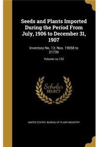 Seeds and Plants Imported During the Period from July, 1906 to December 31, 1907