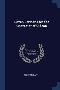 Seven Sermons On the Character of Gideon