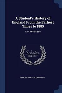 Student's History of England From the Earliest Times to 1885: A.D. 1689-1885