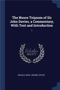 The Nosce Teipsom of Sir John Davies, a Commentary, With Text and Introduction