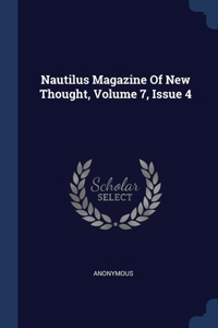Nautilus Magazine Of New Thought, Volume 7, Issue 4