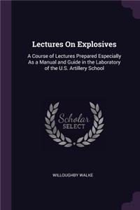 Lectures On Explosives: A Course of Lectures Prepared Especially As a Manual and Guide in the Laboratory of the U.S. Artillery School