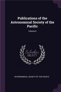 Publications of the Astronomical Society of the Pacific; Volume 6
