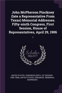 John McPherson Pinckney (Late a Representative from Texas) Memorial Addresses. Fifty-Ninth Congress, First Session, House of Representatives, April 29, 1906