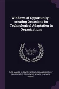 Windows of Opportunity--creating Occasions for Technological Adaptation in Organizations