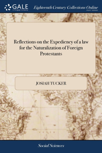 Reflections on the Expediency of a law for the Naturalization of Foreign Protestants