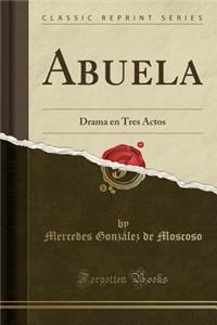 Abuela: Drama En Tres Actos (Classic Reprint)