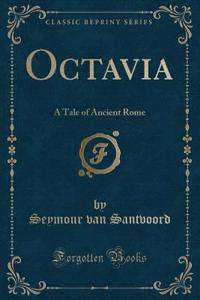 Octavia: A Tale of Ancient Rome (Classic Reprint)