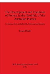 The Development and Traditions of Pottery in the Neolithic of the Anatolian Plateau